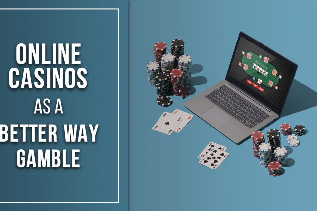 Online Casinos As A Better Way Gamble