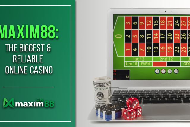 Maxim88: The Biggest & Reliable Online Casino