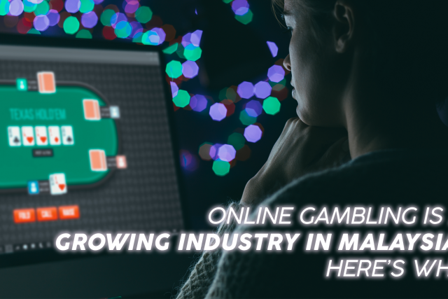 Online Gambling is a growing industry in Malaysia, here’s why