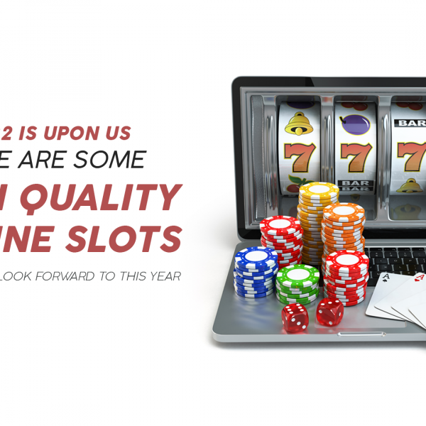 2022 is upon us, here are some high quality online slots you should look forward to this year