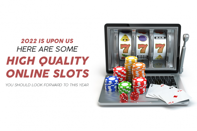 2022 is upon us, here are some high quality online slots you should look forward to this year